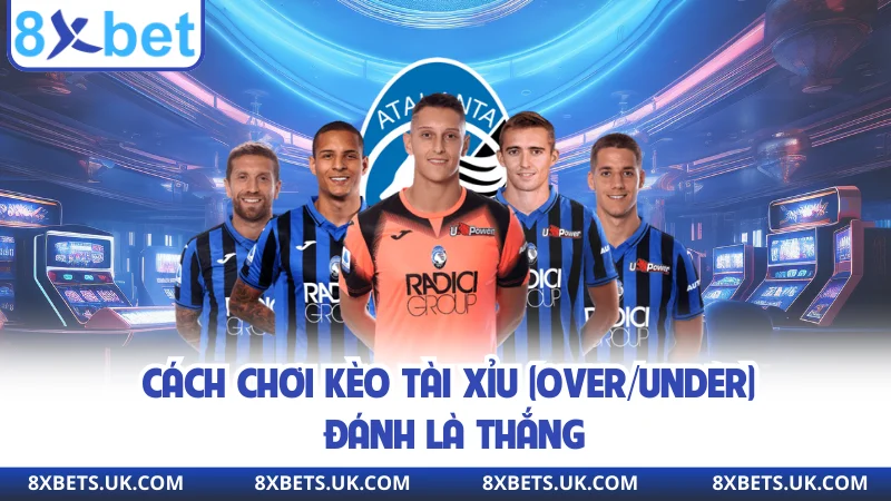 Cách chơi kèo tài xỉu (Over/Under) đánh là thắng