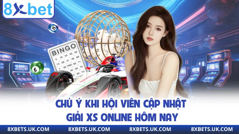 Chú ý khi hội viên cập nhật giải XS online hôm nay