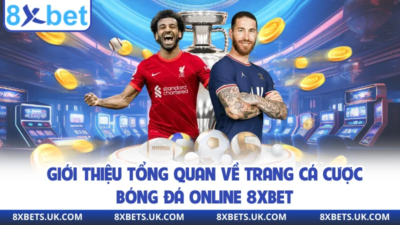 Giới thiệu tổng quan về trang cá cược bóng đá online 8XBET