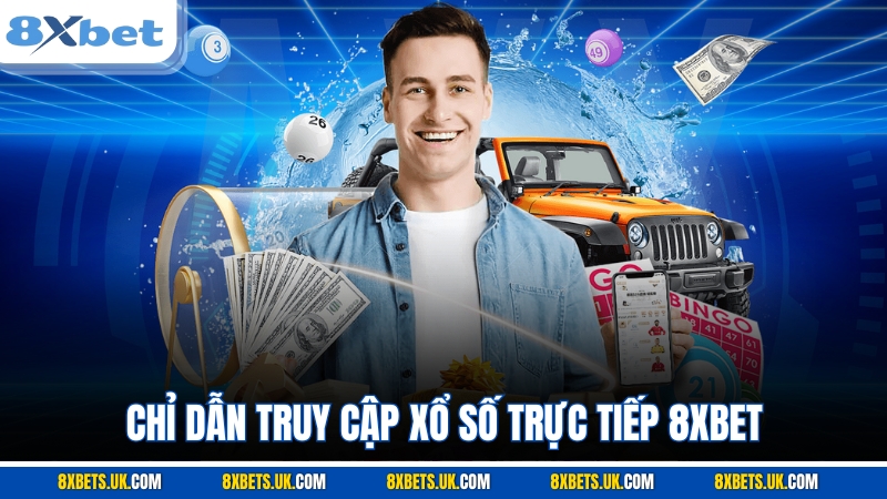 Chỉ dẫn truy cập xổ số trực tiếp 8XBET