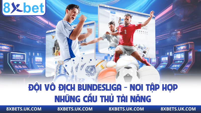 Đội Vô Địch Bundesliga - Nơi Tập Hợp Những Cầu Thủ Tài Năng