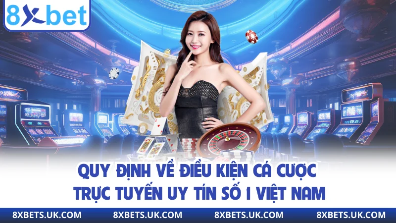 Quy định về điều kiện cá cược trực tuyến uy tín số 1 việt nam