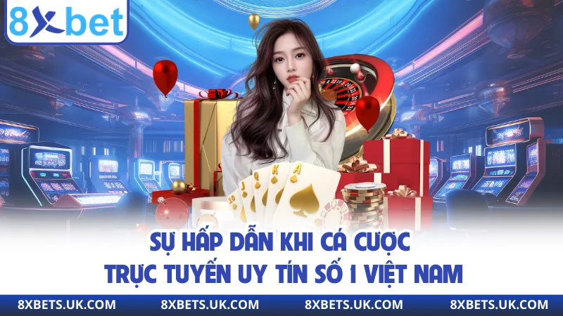 Sự hấp dẫn khi cá cược trực tuyến uy tín số 1 việt nam