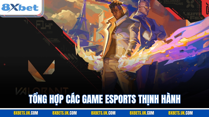 Tổng hợp các game Esports thịnh hành