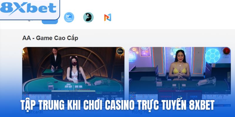 Hãy tập trung cao độ khi chơi casino trực tuyến 8xbet