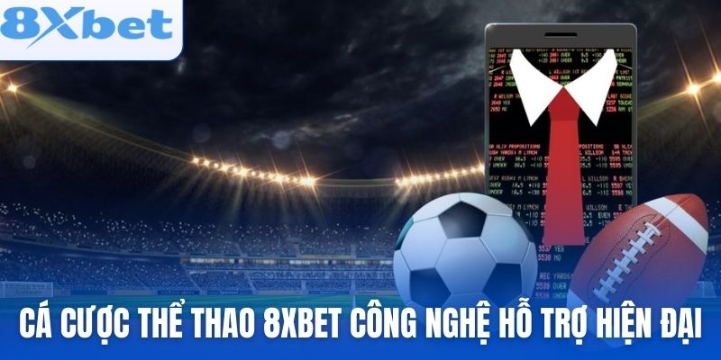 Cá cược thể thao 8xbet sử dụng công nghệ hỗ trợ hiện đại