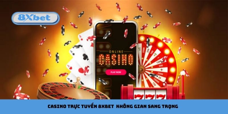 Casino trực tuyến 8xbet sở hữu không gian sang trọng