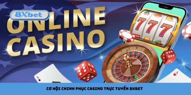 Cơ hội chinh phục casino trực tuyến 8xbet với giải thưởng giá trị