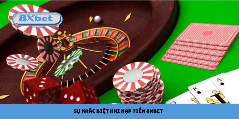 Sự khác biệt khi nạp tiền 8xbet