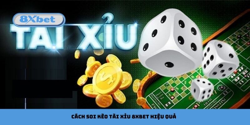 Cách soi kèo tài xỉu 8xbet hiệu quả