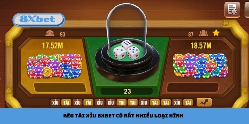 Kèo tài xỉu 8xbet có rất nhiều loại hình