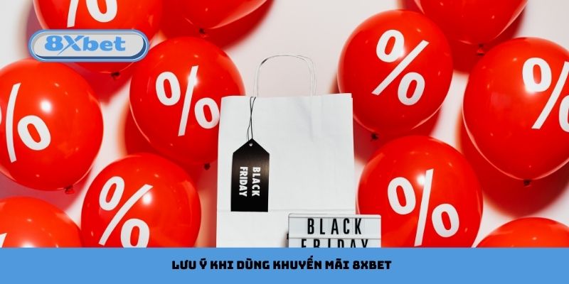 Lưu ý khi dùng khuyến mãi 8xbet