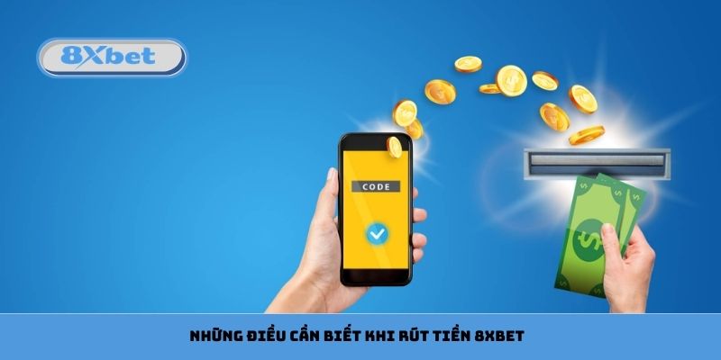 Những điều cần biết khi rút tiền 8xbet